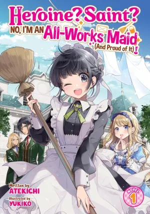 Heroine? Saint? No, I'm An All-works Maid (And Proud Of It)! (Light Novel) Vol. 1